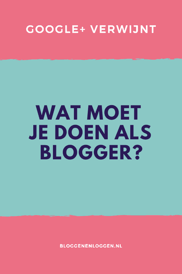 Google+ verdwijnt: wat betekent dat voor jou als blogger?