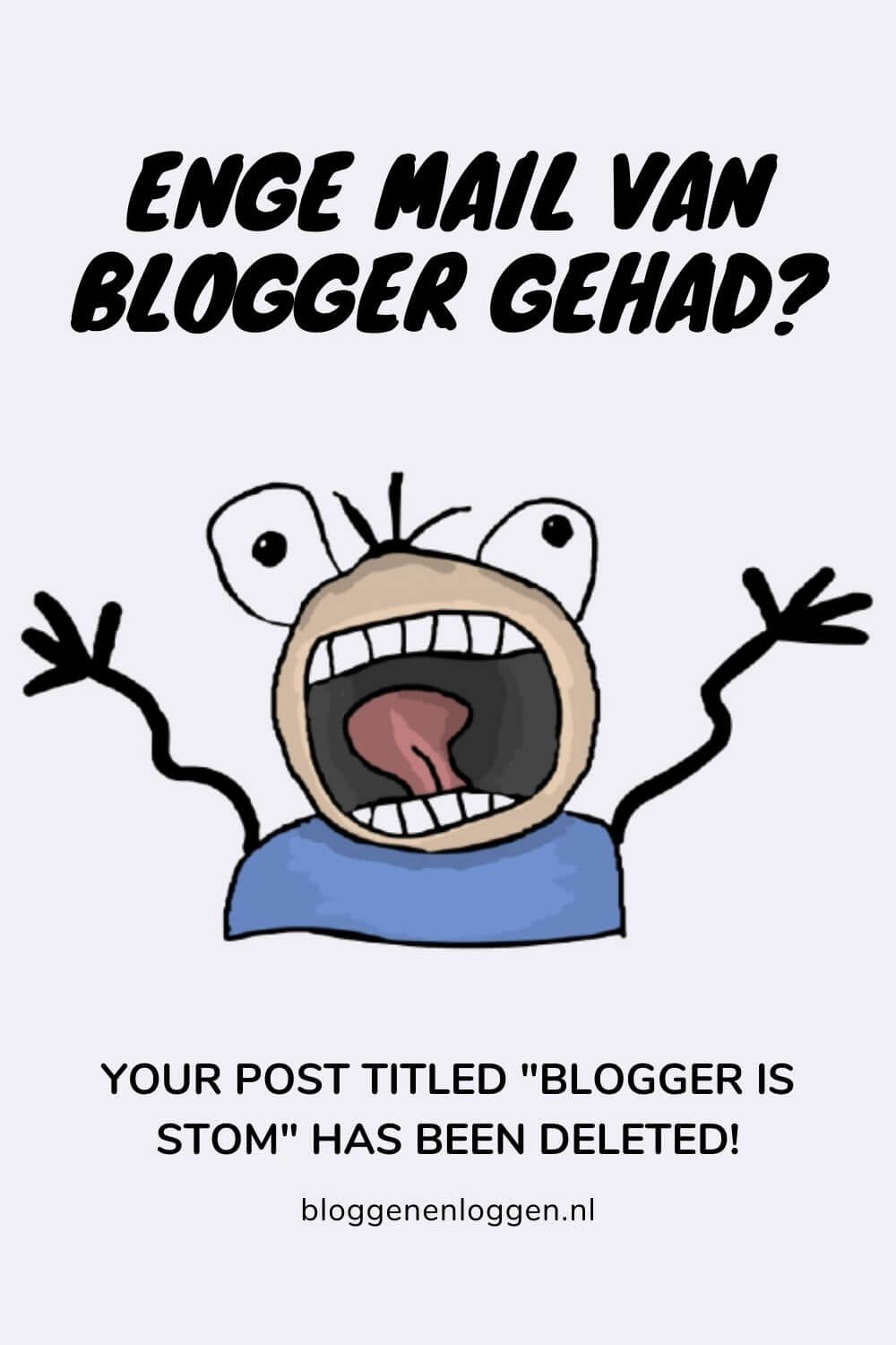 Eng mailtje gehad van Blogger: Post deleted? Geen paniek!